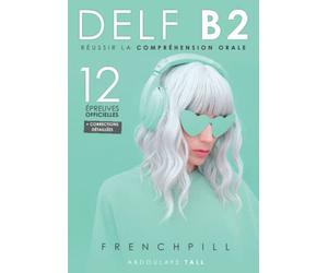 DELF B2 : réussir la compréhension orale: 12 épreuves officielles + correction détaillée