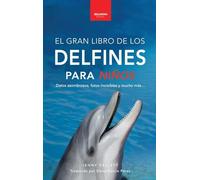 Delfines El Gran Libro de los Delfines para Niños: 100+ datos sorprendentes, fotos, curiosidades ¡y mucho más!