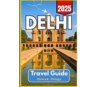 DELHI Travel Guide 2025: Visitor Tips for Landmarks, Local Transport, Food Hubs, and Regional Routes