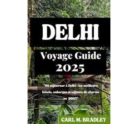Delhi Voyage Guide 2025: "Où séjourner à Delhi : les meilleurs hôtels, auberges et séjours de charme en 2025"
