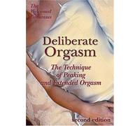 Deliberate Orgasm: The Technique of Peaking and Extended Orgasm