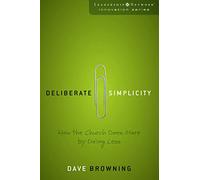 Deliberate Simplicity: How the Church Does More by Doing Less