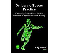 Deliberate Soccer Practice: 50 Passing & Possession Football Exercises to Improve Decision-Making