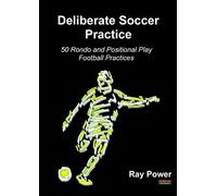 Deliberate Soccer Practice: 50 Rondo and Positional Play Football Practices