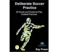 Deliberate Soccer Practice 50 Rondo and Positional Play Football Practices by Ray Power Ray Power (Auteur)