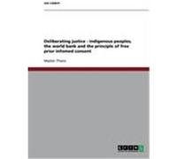 Deliberating justice - indigenous peoples, the world bank and the principle of free prior infomed consent Lüdert, Jan (Auteur)