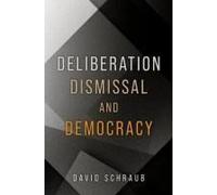 Deliberation, Dismissal, And Democracy