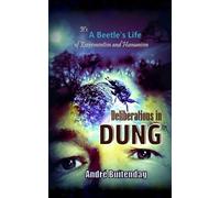 Deliberations In Dung : It's A Beetles Life Of Excrementism And Humanism