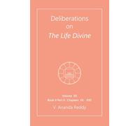 Deliberations on The Life Divine: Volume VIII (Book II Part II: Chapters: XX - XXII)
