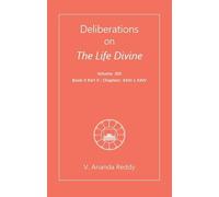 Deliberations on "The Life Divine": Volume XIII (Book II Part II: Chapters: XXIII & XXIV)