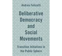 Deliberative Democracy and Social Movements - [Version Originale] Inconnu (Auteur)