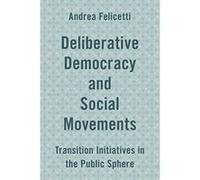Deliberative Democracy and Social Movements - [Version Originale] Inconnu (Auteur)
