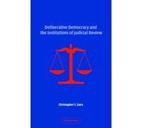 Deliberative Democracy And The Institutions Of Judicial Review