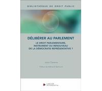 Délibérer au Parlement - Le droit parlementaire, instrument du renouveau de la démocratie représenta