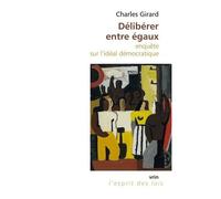 Délibérer Entre Égaux - Enquête Sur L'idéal Démocratique