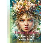 Delicate Forest Fairies: A Whimsical Fantasy Coloring Book with Beautiful Fairy Girls, Woodland Flowers & Gentle Magical Scenes for Adults and Teens