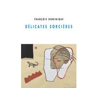 Delicates sorcieres - Dominique François - Champ Vallon - broché - Roman