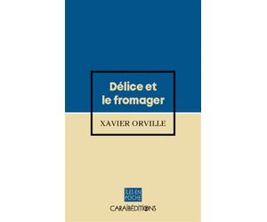 Délice et le fromager - Xavier Orville - Caraibeditions - Poche - Roman