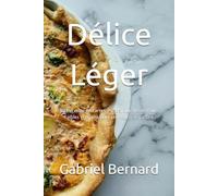 Délice Léger: 80 Recettes de Tartes, Pizzas, Quiches et Pains Faibles en Sucre pour un Régime Équilibré