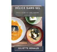 Délice sans Sel: Épicez Votre Vie Sans Sodium Excessif