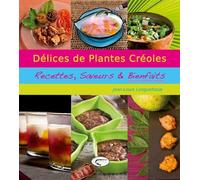 Délices de plantes créoles: Recettes, saveurs & bienfaits