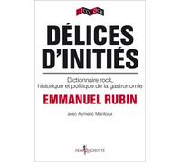 Délices d'initiés Dictionnaire rock, historique et politique de la gastronomie - Emmanuel Rubin - Don quichotte - broché - Dictionnaire et encyclopédie