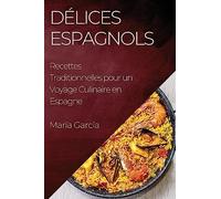 Délices Espagnols: Recettes Traditionnelles pour un Voyage Culinaire en Espagne