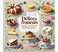 Délices Français: À Colorier Les Trésors Du Patrimoine Culinaire