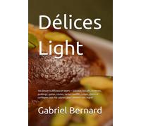 Délices Light: 100 Desserts Délicieux Et Légers - Gâteaux, Biscuits, Brownies, Puddings, Gelées, Crèmes, Tartes, Soufflés, Crêpes, Glaces Et Confitures Sous 150 Calories Pour Savourer Sans Regret