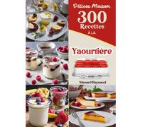 Délices Maison 300 Recettes À LA Yaourtière