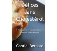 Délices sans Cholestérol: 51 recettes irrésistibles de tartes, pizzas, quiches et pains à faible teneur en cholestérol pour une alimentation saine et savoureuse.