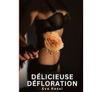Délicieuse Défloration: Histoires Erotiques de Sexe Explicite Hard pour Adultes - Contes Interdites et Taboues