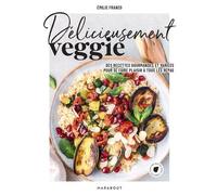 Délicieusement Veggie - Des Recettes Gourmandes Et Variées Pour Se Faire Plaisir À Tous Les Repas