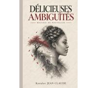DÉLICIEUSES AMBIGUÏTÉS: Recueil de nouvelles