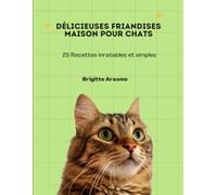 Délicieuses friandises maison pour chats: 25 Recettes inratables et simples