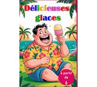Délicieuses glaces. Été, soleil, glaces : coloriages amusants pour les enfants. De beaux rêves sur papier. Sphériques, colorées et délicieuses : ... pour les petits artistes à partir de 6 ans.