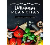 Délicieuses planchas: Livre de recettes de cuisine pour planchas et barbecue - Viande, Poissons, Végétarienne, Végétalienne, Vegan - Préparations ... et savoureux - Marinades succulentes