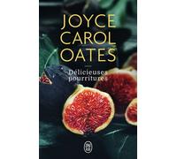 Délicieuses pourritures - Joyce Carol Oates - J'ai Lu - Poche - Roman
