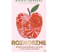 Délicieux. Un festin végétarien aux saveurs polonaises [2e éd., 2023] Micha³ Korkosz (Buch auf Polnisch)