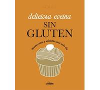 Deliciosa cocina sin gluten: Recetas sanas y saludables para cada día