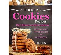 Delicious Cookies Recipes: The Ultimate Cookie Cookbook,From Classic Favorites to New Traditions