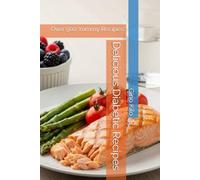 Delicious Diabetic Recipes: Over 500 Yummy Recipes