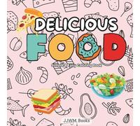 Delicious Food Coloring Book: Simple & Easy Food Coloring Book for Kids / 8.5x8.5 inches / Perfect for Gifts, Holidays and More!