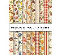 Delicious Food Patterns Scrapbook Paper: Cute Food & Fruit Patterns, Dessert and Kitchen Backgrounds Decorative Craft Paper for Scrapbooking, Junk ... | 20 Double-Sided Designs | 8.5 x 11 in