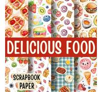 Delicious Food Scrapbook Paper: 20 Double-Sided Craft Paper Sheets for Scrapbooking, Junk Journals, DIY Projects, and Creative Crafts