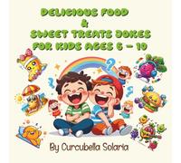 Delicious Food & Sweet Treats Jokes for Kids Ages 6-10: 80+ Funny, Clean, and Silly Food & Dessert Jokes with Cute Illustrations for Laugh-Out-Loud Fun
