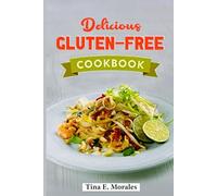 Delicious Gluten Free Cookbook: Simple and Satisfying Recipes to Manage Celiac Disease