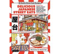 Delicious Japanese Street Eats 60 Recipes for Soulful Street Food Favorites Like Yakisoba, Ramen, Okonomiyaki, Yakitori, Karaage, Onigiri, Katsu Sando, Gyoza, Oden and Many More! - Laure Kié - Tuttle