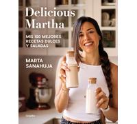 Delicious Martha. Mis 100 Mejores Recetas Dulces Y Saladas / Delicious Martha. My 100 Best Sweet And Savory Recipes