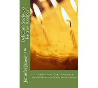 Delicious Starbucks Pastries Recipes: Learn How to Make Your Favorite Starbucks Pastries with These Fast & Easy Starbucks Recipes